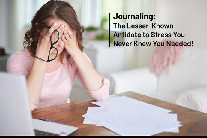 Journaling: The Lesser-Known Antidote to Stress You Never Knew You Needed!