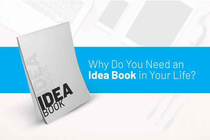 Why Do You Need an Idea Book in Your Life?